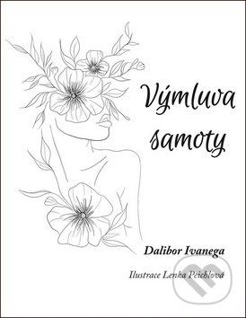 Výmluva samoty - Dalibor Ivanega, Lenka Peichlová (ilustrácie) - obrázek 1