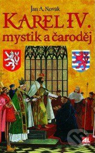 Karel IV.: mystik a čaroděj - Jan A. Novák - obrázek 1