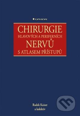 Chirurgie hlavových a periferních nervů s atlasem přístupů - Radek Kaiser a kolektiv - obrázek 1