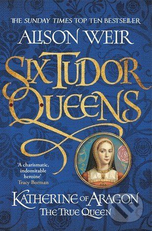 Katherine of Aragon: The True Queen - Alison Weir - obrázek 1