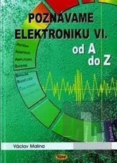 Malina Václav: Poznáváme elektroniku VI. od A do Z - obrázek 1
