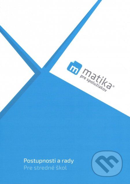 Matika pre spolužiakov: Postupnosti a rady - Marek Liška, Tomáš Valenta, Lukáš Král a kolektív - obrázek 1