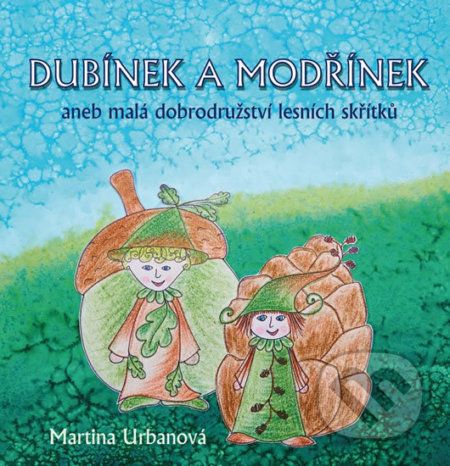 Dubínek a Modřínek aneb malá dobrodružství lesních skřítků - Martina Urbanová - obrázek 1