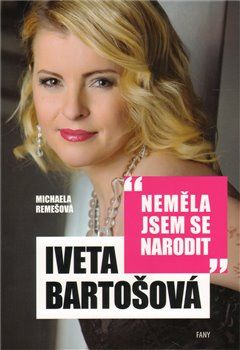 Iveta Bartošová: Neměla jsem se narodit - Michaela Remešová - obrázek 1