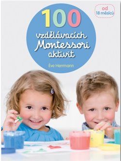 100 vzdělávacích Montessori aktivit pro děti od 18 měsíců - Eve Herrmann - obrázek 1
