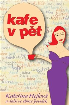 Kafe v pět - Radka Slouková, Martin Maniaque, Tereza Dobšovičová, Tadeáš Hodes, Lukáš Vlasák, Miloslava Veselá, Kateřina Hejlová, Martina Perlíková, Milan Janošík, Martina Bittnerová - obrázek 1
