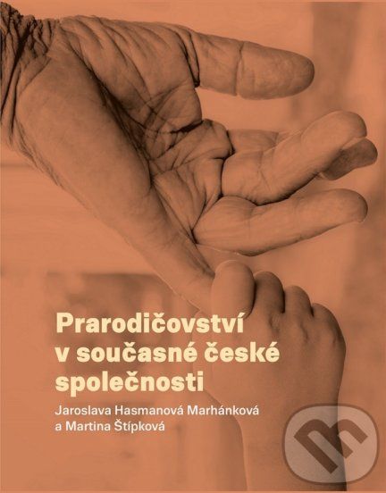 Prarodičovství v současné české společnosti - Jaroslava Hasmanová Marhánková - obrázek 1