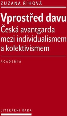 Říhová Zuzana: Vprostřed davu - Česká avantgarda mezi individualismem a kolektivismem - obrázek 1
