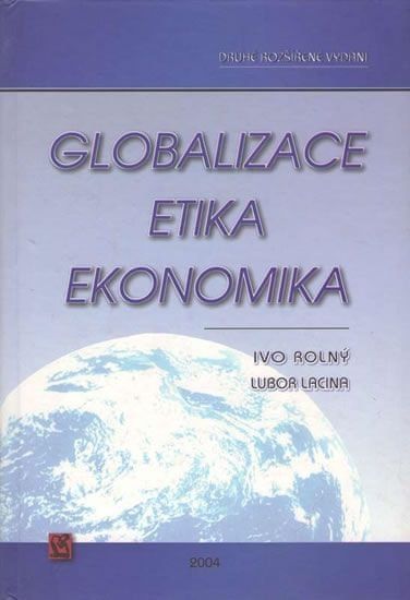 Rolný Ivo, Lacina Lubor,: Globalizace, etika, ekonomika - obrázek 1