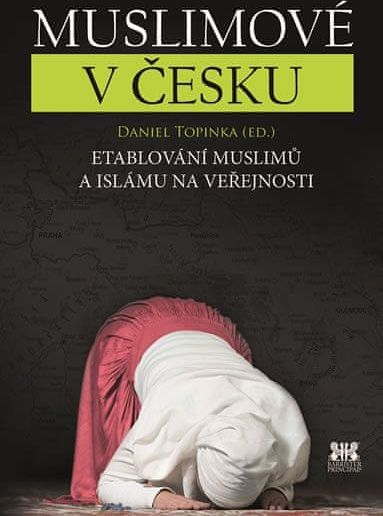 Topinka Daniel: Muslimové v Česku - Etablování muslimů a islámu na veřejnosti - obrázek 1