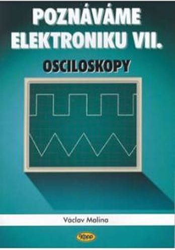 Malina Václav: Poznáváme elektroniku VII. - Osciloskopy - obrázek 1