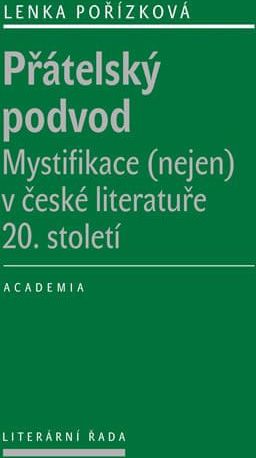 Pořízková Lenka: Přátelský podvod - Mystifikace (nejen) v české literatuře 20. století - obrázek 1