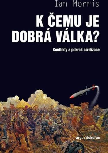 Morris Ian: K čemu je dobrá válka? - Konflikty a pokrok civilizace - obrázek 1