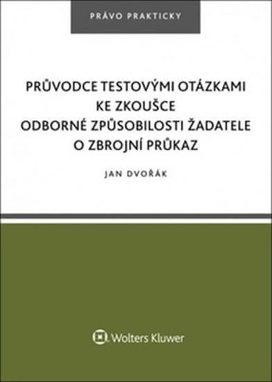 Dvořák Jan: Průvodce testovými otázkami ke zkoušce odborné způsobilosti žadatele o zbrojní průkaz - obrázek 1