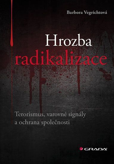 Vegrichtová Barbora: Hrozba radikalizace - Terorismus, varovné signály a ochrana společnosti - obrázek 1