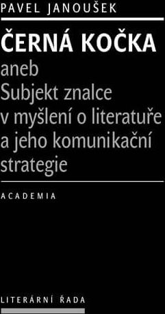 Janoušek Pavel: Černá kočka aneb Subjekt znalce v myšlení o literatuře a jeho komunikační strategie - obrázek 1
