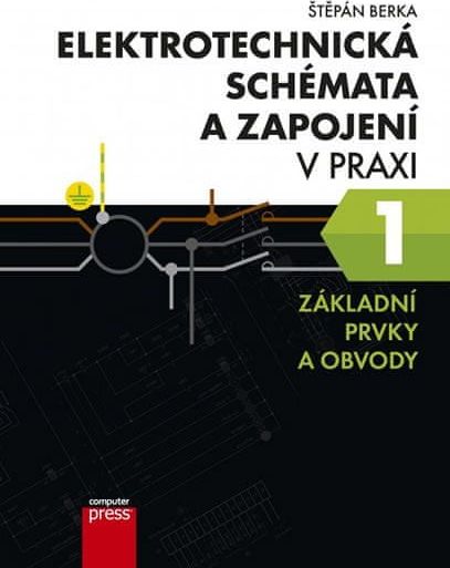 Berka Štěpán: Elektrotechnická schémata a zapojení v praxi 1 - Základní prkvy a obvody - obrázek 1