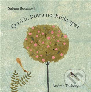 O růži, která nechtěla spát - Sabina Bočanová, Andrea Tachezy (Ilustrátor) - obrázek 1