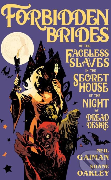 Forbidden Brides of the Faceless Slaves in the Secret House of the Night of Dread Desire - Neil Gaiman, Shane Oakley (Ilustrátor), Nick Filardi (Ilustrátor) - obrázek 1