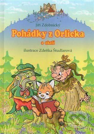 Pohádky z Orlicka a okolí - Jiří Zdobnický, Zdeňka Študlarová (Ilustrátor) - obrázek 1