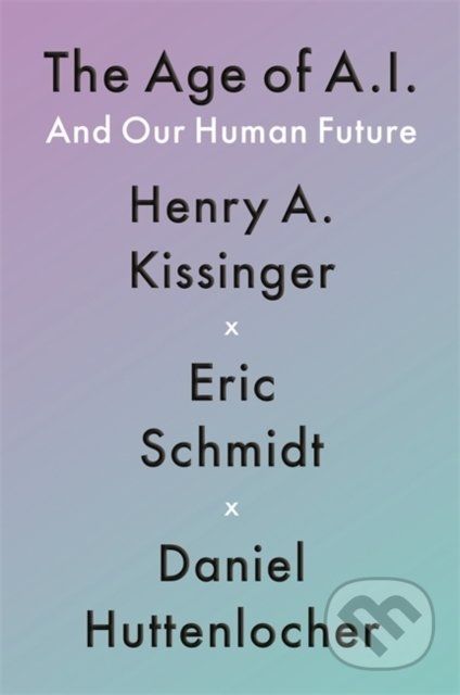 The Age of AI : And Our Human Future - Henry A Kissinger, Eric Schmidt III , Daniel Huttenlocher - obrázek 1