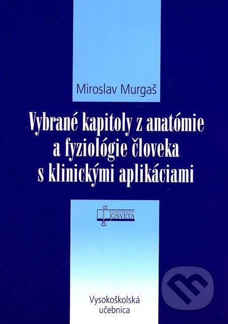 Vybrané kapitoly z anatómie a fyziológie človeka s klinickými aplikáciami - Miroslav Murgaš - obrázek 1