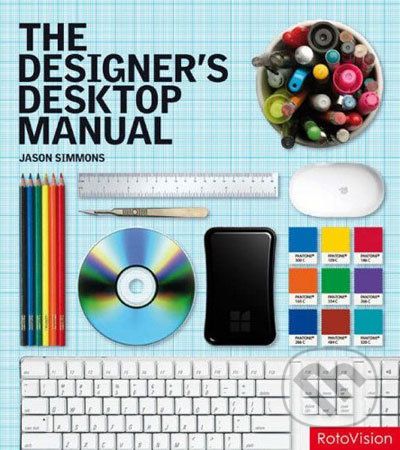 The Designer's Desktop Manual: Essential Technology Techniques for the Design Professional - Jason Simmons - obrázek 1