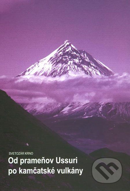 Od prameňov Ussuri po kamčatské vulkány - Svetozár Krno - obrázek 1