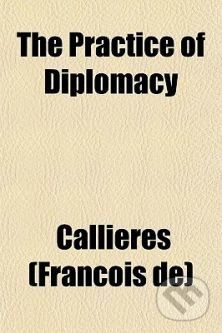 The Practice of Diplomacy - Franois de Callires - obrázek 1