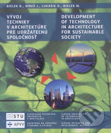 Vývoj techniky v architektúre pre udržateľnú spoločnosť/Development of technology in architecture for sustainable society - Boris Bielek a kolektív - obrázek 1