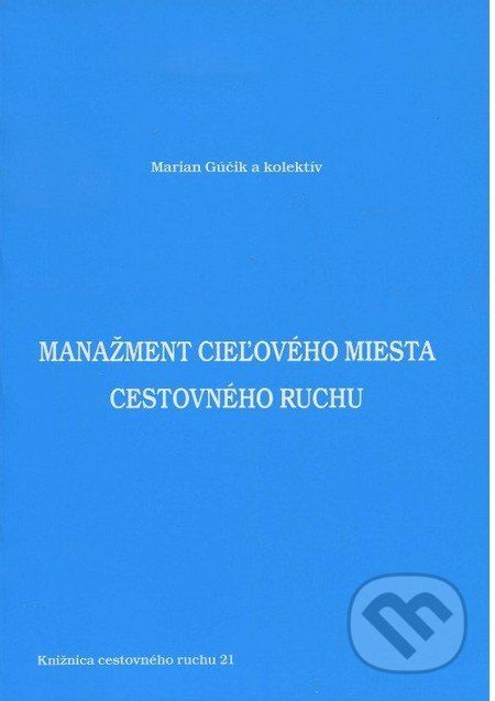 Manažment cieľového miesta cestovného ruchu - Marian Gúčik a kolektív - obrázek 1