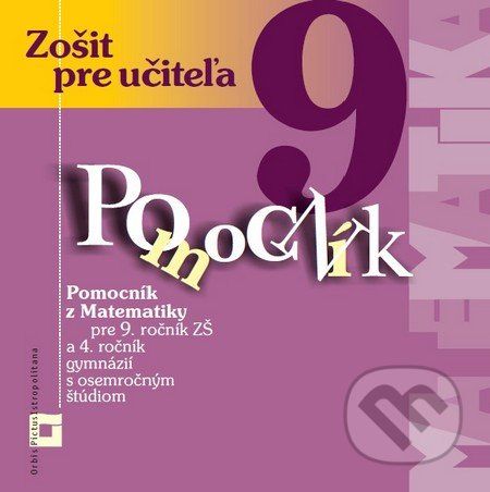 Pomocník z matematiky pre 9. ročník základných škôl a 4. ročník gymnázií s osemročným štúdiom - Peter Bero, Zuzana Berová - obrázek 1