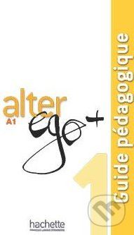 Alter Ego + 1: Guide pédagogique - Annie Berthet, Emmanuelle Daill a kolektív - obrázek 1