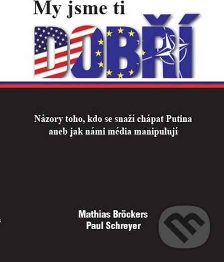Bröckers Mathias, Schreyer Paul: My jsme ti dobří - Názory toho, kdo se snaží chápat Putina aneb jak - obrázek 2