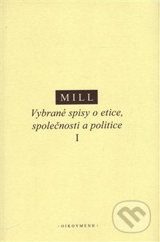 Vybrané spisy o etice, společnosti a politice I - John Stuart Mill - obrázek 2