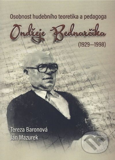 Osobnost hudebního teoretika a pedagoga Ondřeje Bednarčíka (1929-1998) - Tereza Baronová, Jan Mazurek - obrázek 1