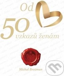 Michal Brozman: 50 vzkazů ženám - Každé učení má své hranice, jedině láska má sílu dokázat vše. - obrázek 1