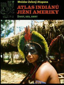 Atlas indiánů Jižní Ameriky - Mnislav Zelený-Atapana - obrázek 1