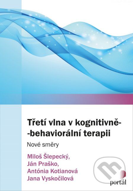 Třetí vlna v kognitivně-behaviorální terapii - Miloš Šlepecký, Ján Praško a kolektiv - obrázek 1