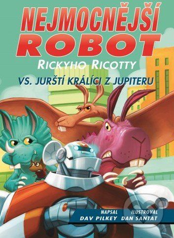 Nejmocnější robot Rickyho Ricotty vs. jurští králíci z Jupiteru - Dav Pilkey - obrázek 1
