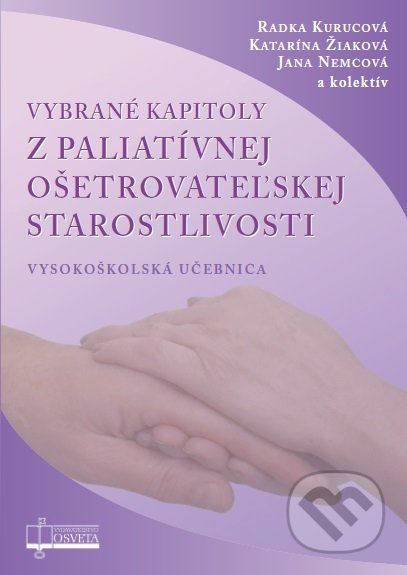 Vybrané kapitoly z paliatívnej ošetrovateľskej starostlivosti - Radka Kurucová, Katarína Žiaková, Jana Nemcová a kolektív - obrázek 1