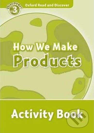Oxford Read and Discover: Level 3 - How We Make Products Activity Book - Alex Raynham - obrázek 1
