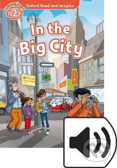 Oxford Read and Imagine: Level 2 - In the Big City with MP3 Pack - Paul Shipton - obrázek 1