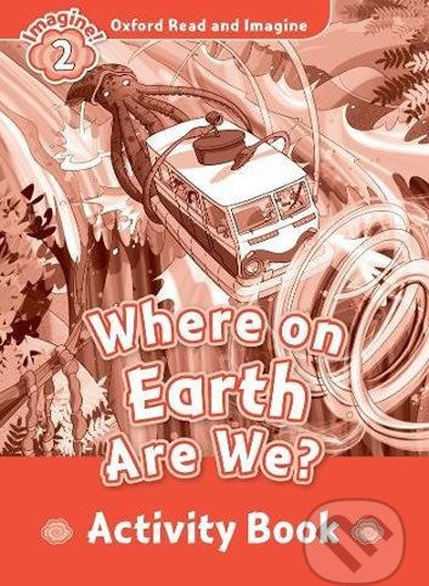 Oxford Read and Imagine: Level 2 - Where on Earth Are We? Activity Book - Paul Shipton - obrázek 1