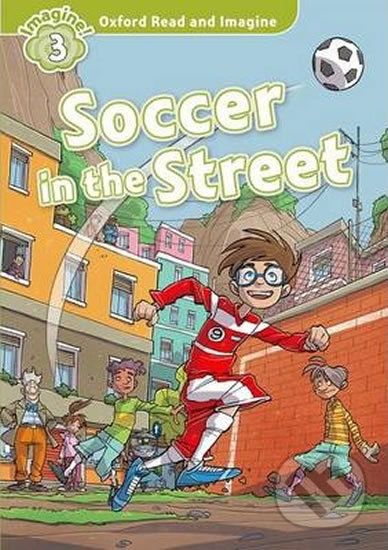 Oxford Read and Imagine: Level 3 - Soccer in the Street - Paul Shipton - obrázek 1