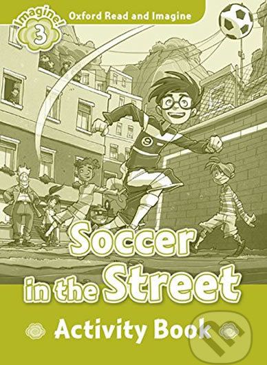Oxford Read and Imagine: Level 3 - Soccer in the Street Activity Book - Paul Shipton - obrázek 1