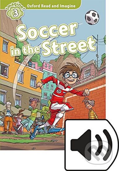 Oxford Read and Imagine: Level 3 - Soccer in the Street with Audio Mp3 Pack - Paul Shipton - obrázek 1