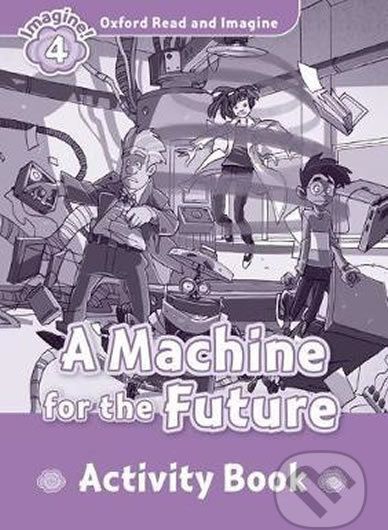 Oxford Read and Imagine: Level 4 - A Machine for the Future Activity Book - Paul Shipton - obrázek 1
