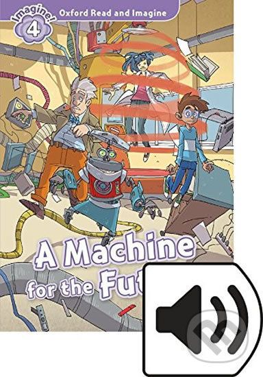 Oxford Read and Imagine: Level 4 - A Machine for the Future with Audio Mp3 Pack - Paul Shipton - obrázek 1