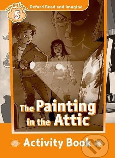 Oxford Read and Imagine: Level 5 - The Painting in the Attic Activity Book - Paul Shipton - obrázek 1